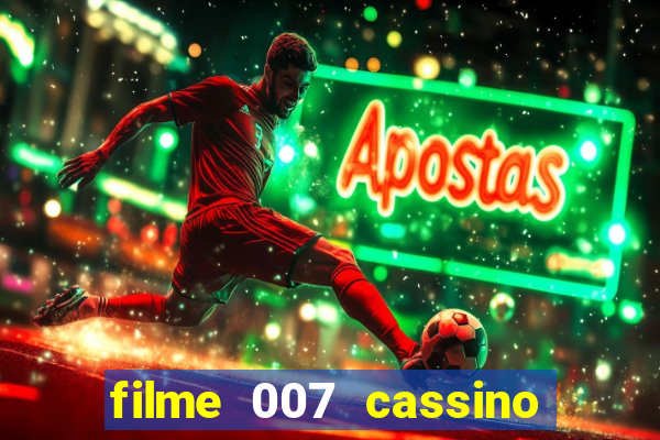 filme 007 cassino royale completo dublado youtube